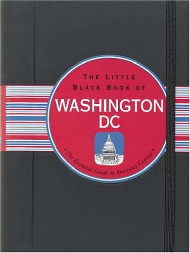 Stock image for The Little Black Book of Washington, D.C.: The Essential Guide to America's Capital (Little Black Book Series) for sale by Wonder Book