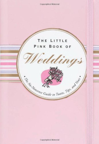 Stock image for The Little Pink Book of Weddings: The No-Nonsense Guide to Toasts, Tips, And Vows (Little Pink Books) (Little Pink Books (Peter Pauper)) for sale by Ergodebooks