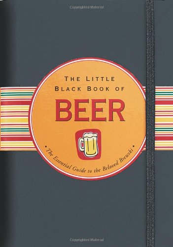 Beispielbild fr The Little Black Book of Beer : The Essential Guide to the Beloved Brewski zum Verkauf von Better World Books