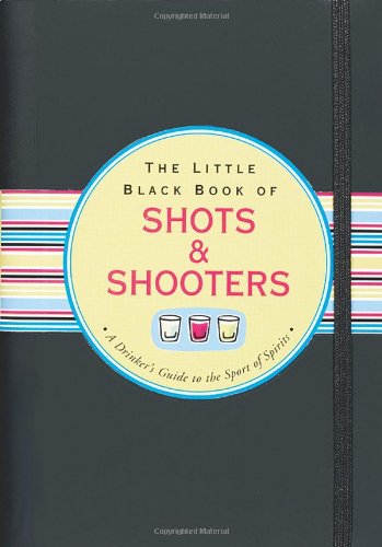 Stock image for The Little Black Book of Shots & Shooters (Little Black Books) (Little Black Books (Peter Pauper Hardcover)) for sale by Half Price Books Inc.