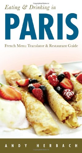 Stock image for Eating and Drinking in Paris : French Menu Translator and Restaurant Guide for sale by Better World Books