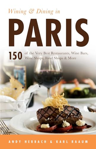 Stock image for Wining & Dining in Paris: 150 of the Very Best Restaurants, Wine Bars, Wine Shops, Food Shops & More (Open Road Travel Guides) for sale by SecondSale