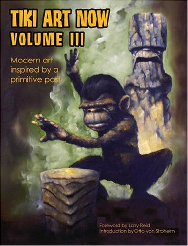 Tiki Art Now Volume 3 (9781593620639) by Larry Reid; Otto Von Stroheim