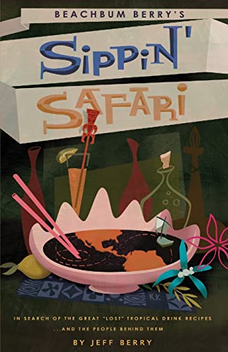 9781593620677: Beachbum Berry's Sippin' Safari: In Search of the Great "Lost Tropical Drink Recipes and the People Behind Them"