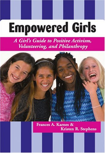 9781593630058: Empowered Girls: A Girls Guide to Positive Activism, Volunteering, and Philanthropy (Old Edition)