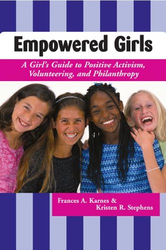 Stock image for Empowered Girls : A Girl's Guide to Positive Activism, Volunteering, and Philanthropy for sale by Better World Books