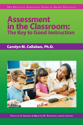 Assessment in the Classroom (Practical Strategies Series in Gifted Education) (9781593631918) by Callahan, Carolyn; Karnes Ph.D., Frances; Stephens Ph.D., Kristen