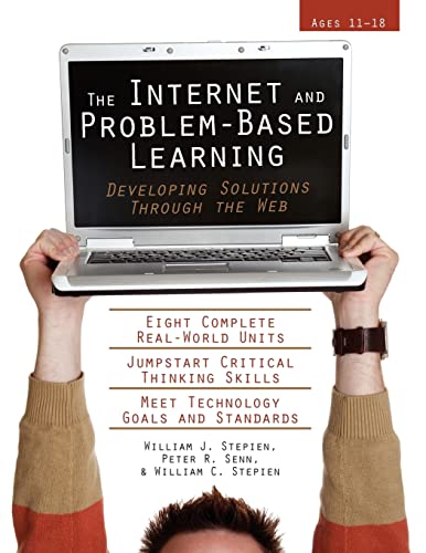 The Internet and Problem-Based Learning: Developing Solutions Through the Web (Ages 11-18) (9781593633332) by Stepien, William; Senn, Peter; Stepien, William J