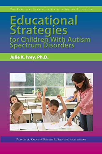 Stock image for Educational Strategies for Children With Autism Spectrum Disorders (The Practical Strategies Series in Autism Education) for sale by Bookmans
