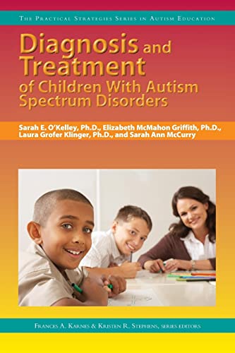 Stock image for Diagnosis and Treatment of Children With Autism Spectrum Disorders (The Practical Strategies Series in Autism Education) for sale by Half Price Books Inc.