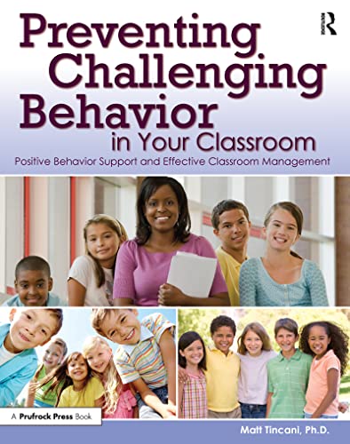 Preventing Challenging Behavior in Your Classroom: Positive Behavior Support and Effective Classr...