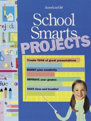 Stock image for School Smarts Projects: Create TONS of great presentations, BOOST your creativity, IMPROVE your grades, SAVE time & trouble (American Girl) for sale by SecondSale