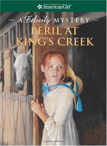9781593691011: Peril at King's Creek: A Felicity Mystery (American Girl Mysteries)