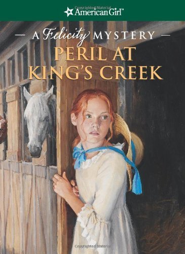 Imagen de archivo de Peril at King's Creek: A Felicity Mystery (American Girl Mysteries) a la venta por Gulf Coast Books