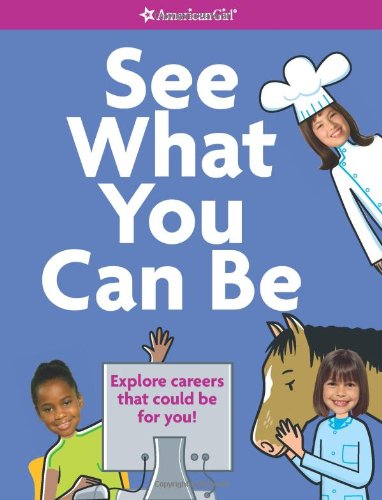 Beispielbild fr See What You Can Be: Explore careers that could be for you! (American Girl Library) zum Verkauf von Wonder Book