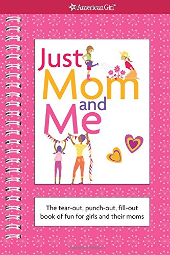 9781593693404: Just Mom and Me: The Tear-out, Punch-out, Fill-out Book of Fun for Girls and Their Moms (American Girl Library)