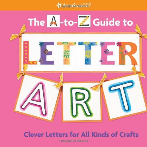 9781593694111: The A-to-Z Guide to Letter Art: Clever Letters for All Kinds of Crafts