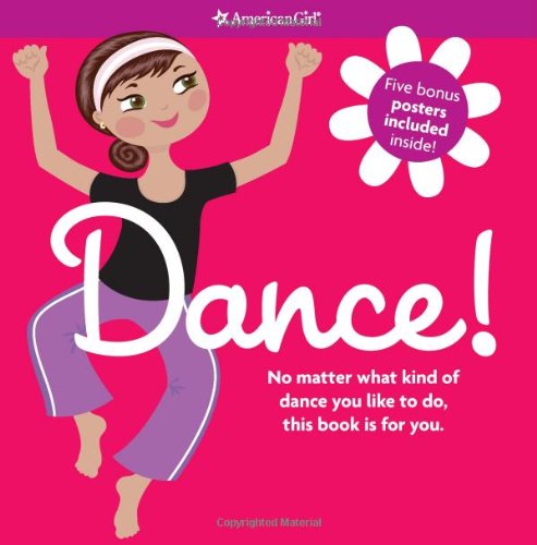 Imagen de archivo de Dance!: No Matter What Kind of Dance You Like to Do, This Book Is for You. [With 5 Posters] (American Girl) a la venta por Ergodebooks
