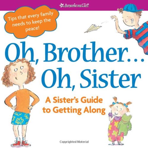 Beispielbild fr Oh, Brother. Oh, Sister!: A Sister's Guide to Getting Along (American Girl) zum Verkauf von Ergodebooks