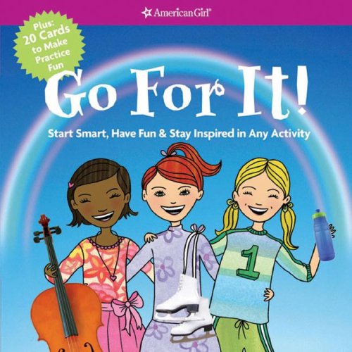 Beispielbild fr Go For It! Start Smart, Have Fun, & Stay Inspired in Any Activity (American Girl) zum Verkauf von SecondSale