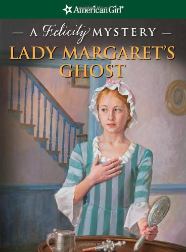 Stock image for Lady Margaret's Ghost: A Felicity Mystery (American Girl Mysteries) for sale by Gulf Coast Books