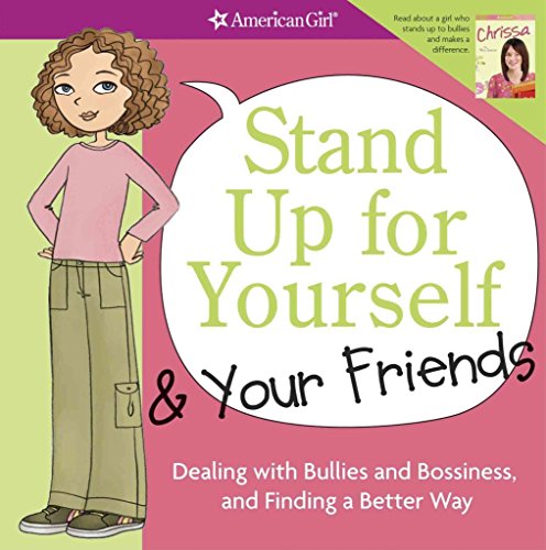 9781593694821: Stand Up for Yourself and Your Friends: Dealing With Bullies and Bossiness and Finding a Better Way (American Girl Library)