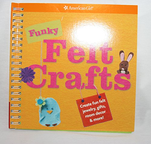 Funky Felt Crafts: Create Fun Felt Jewelry, Gifts, Room Decor & More! (American Girl)