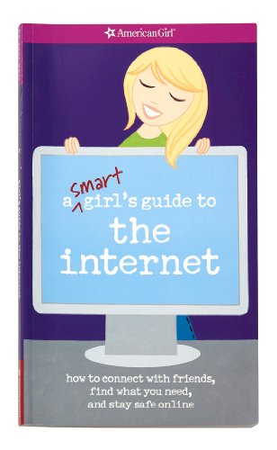 9781593695996: A Smart Girl's Guide to the Internet: How to Connect with friends, find what you need, and stay safe online (American Girl Library)