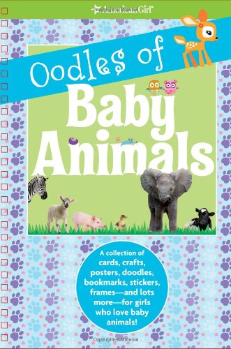 9781593697686: Oodles of Baby Animals: A Collection of Cards, Crafts, Posters, Doodles, Bookmarks, Stickers, Frames-and Lots More-for Girls Who Love Baby Animals! (American Girl)