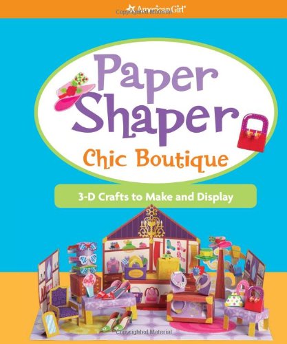 Stock image for Paper Shaper Chic Boutique: 3-D Crafts to Make and Display (American Girl) for sale by HPB-Emerald