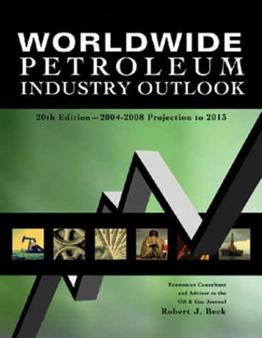 Worldwide Petroleum Industry Outlook: 2004-2008 Projection to 2013 (9781593700003) by Beck, Robert J.