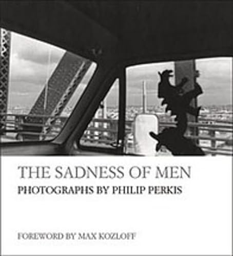 Stock image for Sadness of Men : Photographs by Philip Perkis for sale by Better World Books