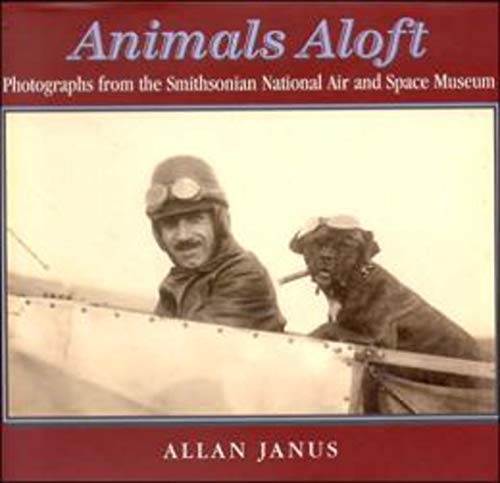 Stock image for Animals Aloft: photographs from the Smithsonian national Air & Space Museum for sale by Wonder Book