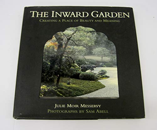 Beispielbild fr The Inward Garden: Creating a Place of Beauty and Meaning zum Verkauf von ThriftBooks-Dallas
