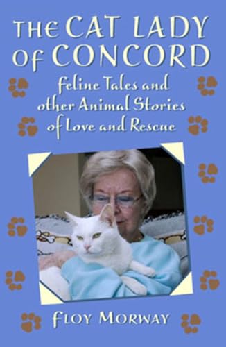 Beispielbild fr The Cat Lady of Concord: Feline Tales and Other Animal Stories of Love and rescue zum Verkauf von More Than Words