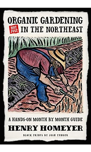 Stock image for Organic Gardening (Not Just) in the Northeast: A Hands-On Month-To-Month Guide for sale by ThriftBooks-Atlanta