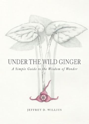 Stock image for Under the Wild Ginger: A Simple Guide to the Wisdom of Wonder for sale by ThriftBooks-Atlanta