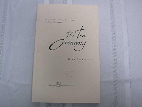 Beispielbild fr The Tea Ceremony: The Uncollected Writings of Gina Berriault zum Verkauf von Ergodebooks