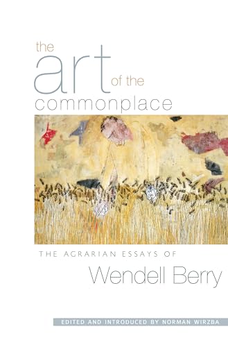 Stock image for The Art of the Commonplace: The Agrarian Essays of Wendell Berry for sale by THE SAINT BOOKSTORE