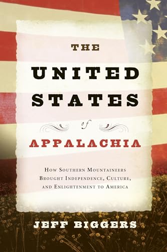 Beispielbild fr The United States of Appalachia: How Southern Mountaineers Brought Independence, Culture, and Enlightenment to America zum Verkauf von St Vincent de Paul of Lane County