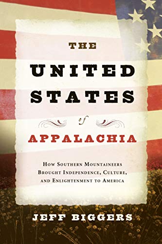 Stock image for The United States of Appalachia: How Southern Mountaineers Brought Independence, Culture, and Enlightenment to America for sale by Bookmans