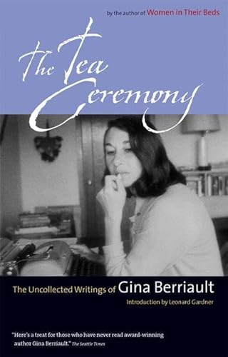 Stock image for The Tea Ceremony: The Uncollected Writings of Gina Berriault for sale by SecondSale