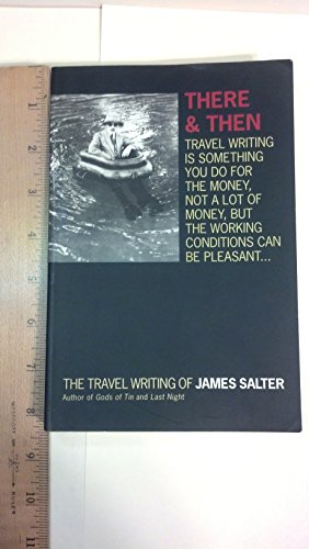 Stock image for There and Then: The Travel Writing of James Salter for sale by SecondSale