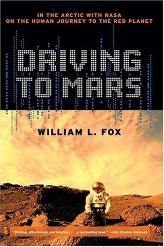 Imagen de archivo de Driving to Mars : In the Arctic with NASA on the Human Journey to the Red Planet a la venta por Better World Books