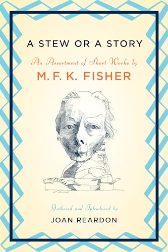 Beispielbild fr A Stew or a Story: an Assortment of Short Works by M. F. K. Fisher zum Verkauf von KULTURAs books