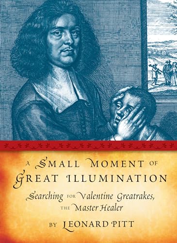 Stock image for A Small Moment of Great Illumination : Searching for Valentine Greatrakes, the Master Healer for sale by Better World Books