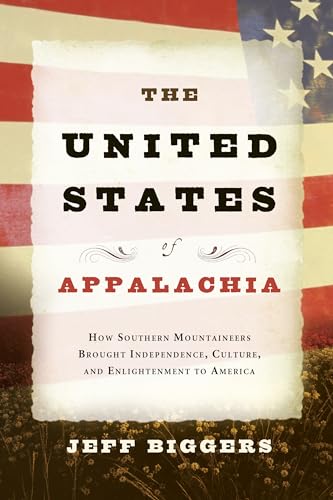 Stock image for The United States of Appalachia: How Southern Mountaineers Brought Independence, Culture, and Enlightenment to America for sale by Lakeside Books