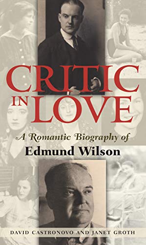 Stock image for Critic in Love : A Romantic Biography of Edmund Wilson for sale by Better World Books