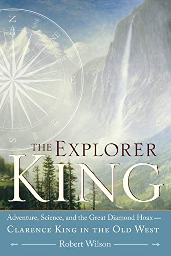 Beispielbild fr The Explorer King : Adventure, Science, and the Great Diamond Hoax Clarence King in the Old West zum Verkauf von Better World Books