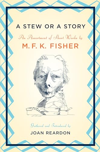 Stock image for A STEW OR A STORY: An Assortment of Short Works by M. F. K. Fisher for sale by Waugh Books